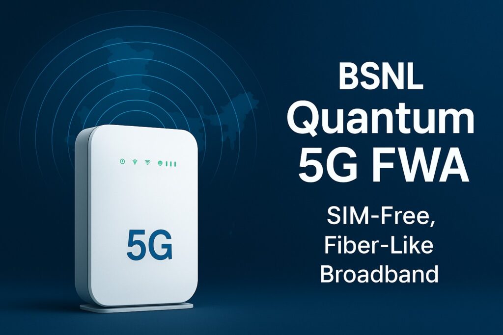 BSNL Quantum 5G FWA India’s SIM-Free 5G Broadband
