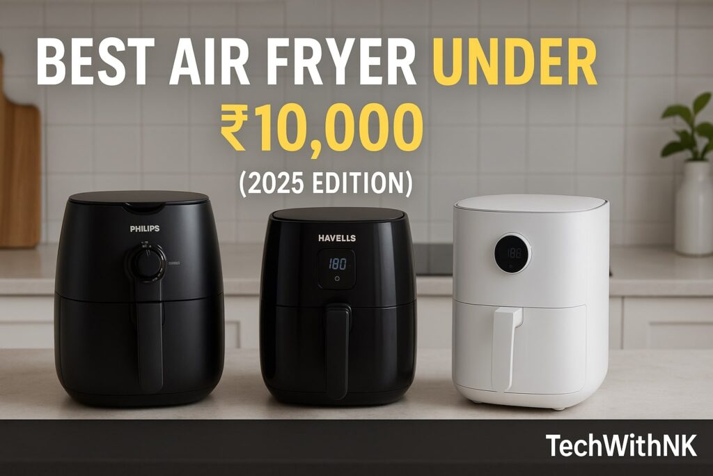 Best Air Fryer for Your Home Under ₹10,000 (2025 Edition)