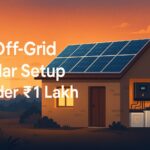 Off-Grid Solar Setup Under ₹1 Lakh – Complete Guide (2025)